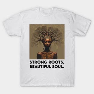 Strong Roots, Beautiful Soul Black Woman Afrocentric Melanin T-Shirt